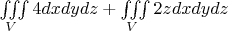 $\iiint\limits_{V}4 dxdydz+\iiint\limits_{V} 2z dxdydz$