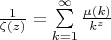 $\frac{1}{\zeta(z)} = \sum\limits_{k = 1}^\infty \frac{\mu \left({k}\right)} {k^z}$