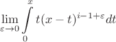 $$\lim _{\varepsilon \to 0 }\int\limits_{0}^{x}t(x-t)^{i-1+\varepsilon }dt$$