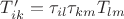 $T'_{ik} = \tau_{il}\tau_{km}T_{lm}$