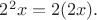 $2^2x=2(2x).$