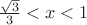 $ \frac {\sqrt 3}{3} < x < 1$