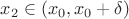 $x_2\in(x_0,x_0+\delta)$
