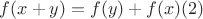 $f(x+y) = f(y) + f(x)                     (2) $