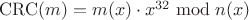 $\mathrm{CRC}(m)=m(x)\cdot x^{32}\bmod n(x)$
