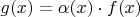 $g(x)=\alpha (x)\cdot f(x)$