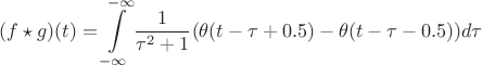 $$(f \star g)(t) = \int\limits_{-\infty}^{-\infty} \frac{1}{\tau^2+1} (\theta(t-\tau+0.5) - \theta(t-\tau-0.5)) d \tau$$