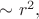 $\sim r^2,$