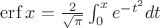 $\mathop{\mathrm{erf}}x = \frac{2}{\sqrt\pi} \int_0^x e^{-t^2} dt$