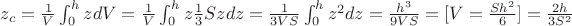 $z_c=\frac {1}{V}\int _0^h zdV=\frac {1}{V}\int _0^h z\frac {1}{3} Szdz=\frac {1}{3VS}\int _0^h z^2dz=\frac {h^3}{9VS}=[V=\frac {Sh^2}{6}]=\frac {2h}{3S^2}$