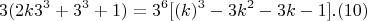 $$ 3(2k3^3+3^3+1)  =  3^6 [(k)^3 - 3k^2-3k- 1]     .(10) $$
