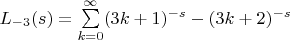 $L_{-3}(s) = \sum\limits_{k=0}^{\infty}(3k+1)^{-s}-(3k+2)^{-s}$