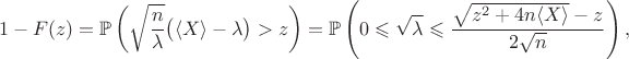$$
1 - F(z) = \mathbb P \left(\sqrt{ \dfrac{n}{\lambda}} \big( \langle X \rangle - \lambda \big) > z \right) = \mathbb P\left(0 \leqslant \sqrt \lambda \leqslant \dfrac{\sqrt {z^2 + 4 n \langle X \rangle} - z}{2 \sqrt n}\right),
$$