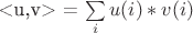 <u,v> = \sum\limits_{i}u(i)*v(i)
