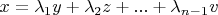$x = \lambda_{1}y + \lambda_{2}z + ... +  \lambda_{n-1}v$