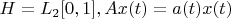$H = L_2[0,1], Ax(t) = a(t)x(t)$