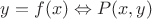 $y = f (x) \Leftrightarrow P (x, y)$