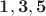 $\mathbf 1, \mathbf 3, \mathbf 5$
