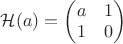 $\mathcal H(a)=\begin{pmatrix} a&1\\1&0\end{pmatrix}$