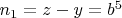$n_1=z-y=b^5$