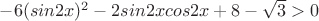 $-6(sin 2x)^2-2sin 2xcos 2x+8-\sqrt{3}>0$
