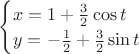 $\begin{cases}x = 1 + \frac{3}{2}\cos t \\ y = -\frac{1}{2}+\frac{3}{2}\sin t\end{cases}$