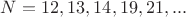 $N=12,13,14,19,21,...$