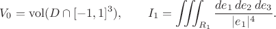 $$V_0=\operatorname{vol}(D\cap[-1,1]^3), \qquad I_1=\iiint_{R_1}\frac{de_1\,de_2\,de_3}{|e_1|^4}. \tag{5}$$