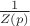 $\frac{1}{Z(p)}$