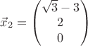 $\vec x_2 =\begin{pmatrix}\sqrt 3 - 3\\   2\\ 0 \end{pmatrix}$