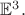 $\mathbb{E}^3.$
