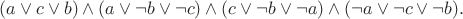 $(a \vee c \vee b)\wedge (a \vee \neg b \vee \neg c) \wedge (c \vee \neg b \vee \neg a) \wedge (\neg a \vee \neg c \vee \neg b).$