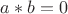 $a*b=0$