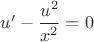 $u'-\dfrac{u^2}{x^2}=0$