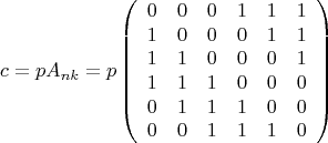 $$
c = p A_{nk} = p
\left (
\begin{array}{cccccc}
0 & 0 & 0 & 1 & 1 & 1 \\
1 & 0 & 0 & 0 & 1 & 1 \\
1 & 1 & 0 & 0 & 0 & 1 \\
1 & 1 & 1 & 0 & 0 & 0 \\
0 & 1 & 1 & 1 & 0 & 0 \\
0 & 0 & 1 & 1 & 1 & 0
\end{array}
\right )
$$