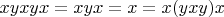 $xyxyx=xyx=x=x(yxy)x$