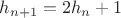 $h_{n+1}=2h_n+1$