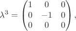 $$\lambda^3=\begin{pmatrix}1&0&0\\0&-1&0\\0&0&0\end{pmatrix},$$