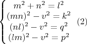 $\left\{\begin{matrix}
m^2+n^2=l^2\\ 
(mn)^2-v^2=k^2\\ 
(nl)^2-v^2=q^2\\ 
(lm)^2-v^2=p^2
\end{matrix}\right\ (2)$