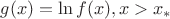 $g(x)=\ln f(x), x>x_*$