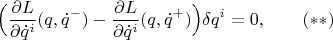 $$\Big(\frac{\partial L}{\partial\dot q^i}(q,\dot q^-)-\frac{\partial L}{\partial\dot q^i}(q,\dot q^+)\Big)\delta q^i=0,\qquad (**)$$