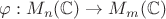 $\varphi : M_n(\mathbb{C}) \to M_m(\mathbb{C})$