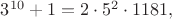 $3^{10}+1=2\cdot 5^2\cdot 1181,$