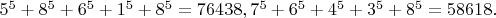 $5^5 + 8^5 + 6^5 + 1^5 + 8^5 = 76438, 7^5 + 6^5 + 4^5 + 3^5 + 8^5 = 58618.$