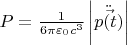 $P=\frac{1}{6\pi\varepsilon_0 c^3} \left\lvert\ddot{\vec{p(t)}}\right\rvert$