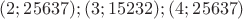 $(2; 25637); (3;15232); (4; 25637)$