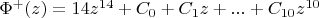 $\[{\Phi ^ + }(z) = 14{z^{14}} + {C_0} + {C_1}z + ... + {C_{10}}{z^{10}}\]$