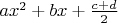 $ax^2 + bx + {c+ d\over 2}$