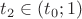 $t_2\in(t_0;1)$