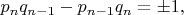 $p_nq_{n-1}-p_{n-1}q_n=\pm 1,$